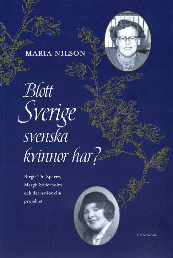 Maria Nilson : Blott Sverige svenska kvinnor har? : Birgit Th. Sparre, Margit Söderholm och det nationella projektet