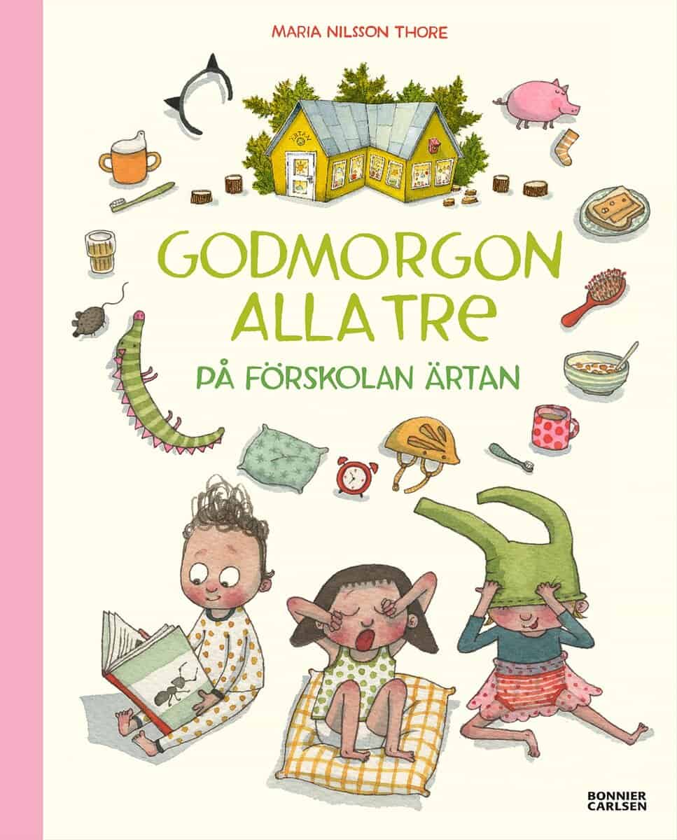 Maria Nilsson Thore : Godmorgon alla tre på förskolan Ärtan