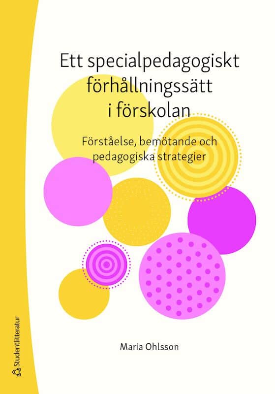 Maria Ohlsson : Ett specialpedagogiskt förhållningssätt i förskolan : förståelse, bemötande och pedagogiska strategier
