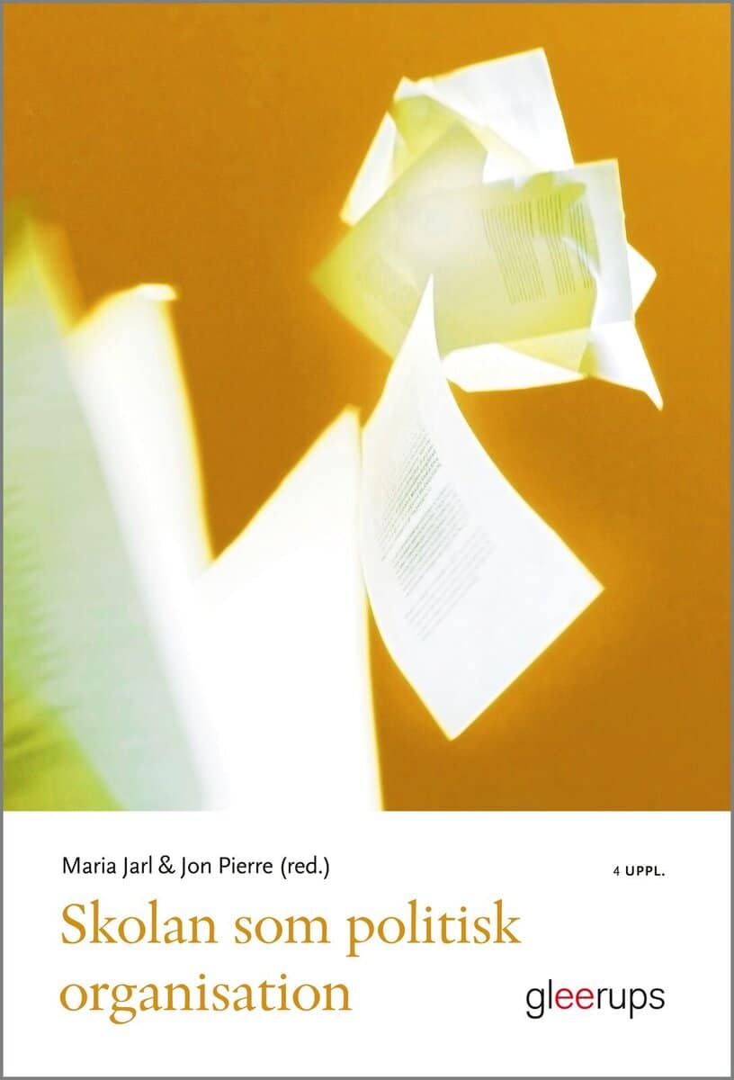 Jarl , Maria ; Pierre , Jon [red.] : Skolan som politisk organisation