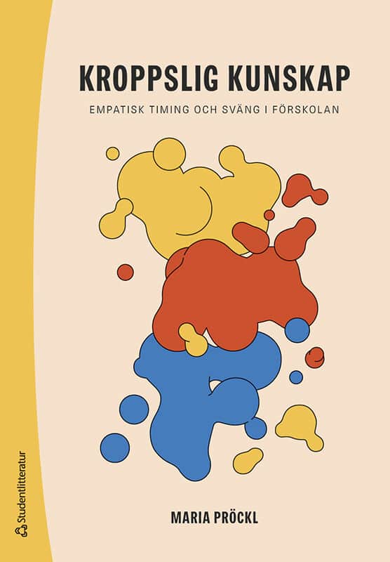 Maria Pröckl : Kroppslig kunskap : empatisk timing och sväng i förskolan
