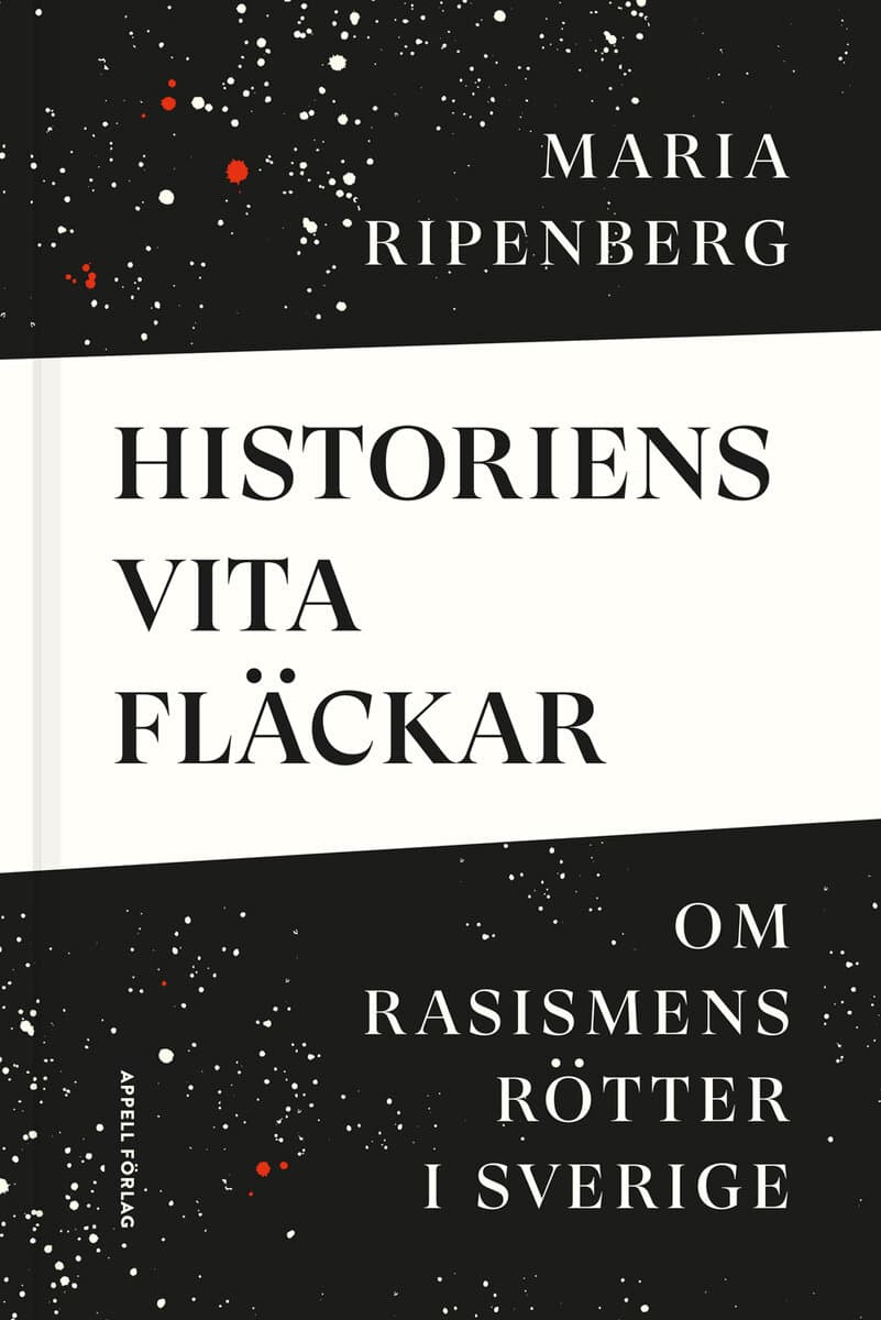 Maria Ripenberg : Historiens vita fläckar : om rasismens rötter i Sverige