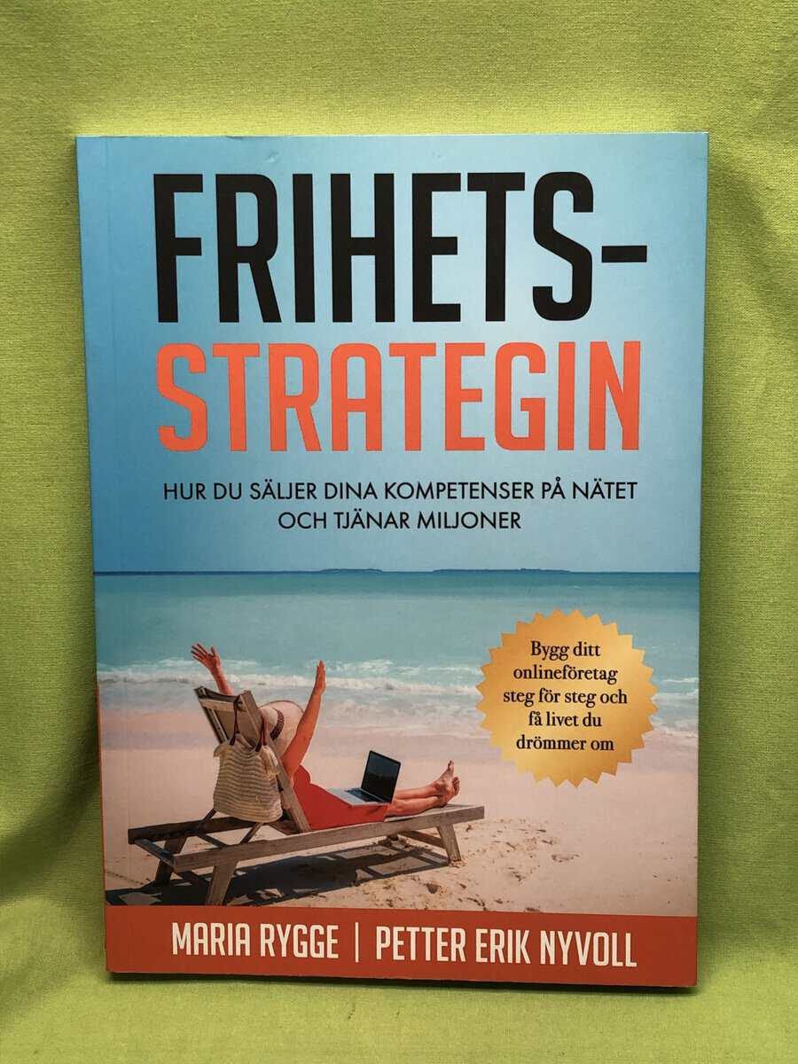 Maria Rygge ; Petter Erik Nyvoll : Frihetsstrategin - hur du säljer dina kompetenser på nätet och tjänar miljoner