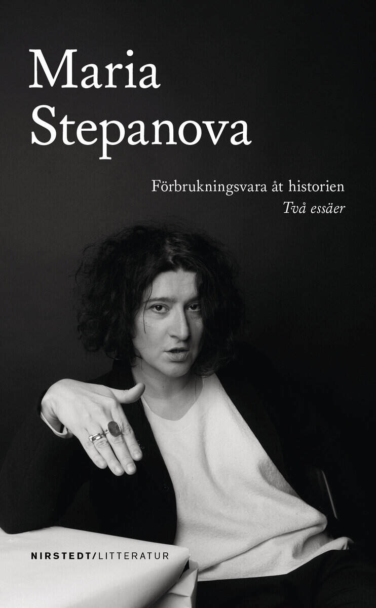 Maria Stepanova : Förbrukningsvara åt historien: två essäer