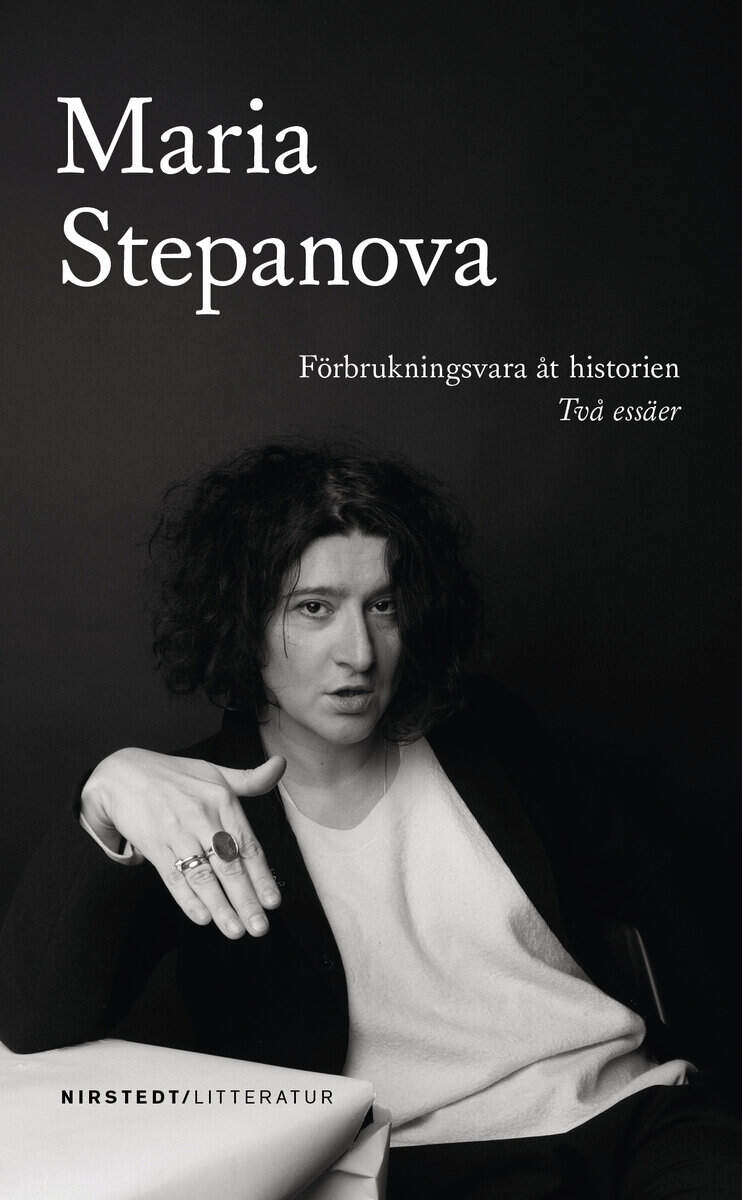 Maria Stepanova : Förbrukningsvara åt historien: två essäer
