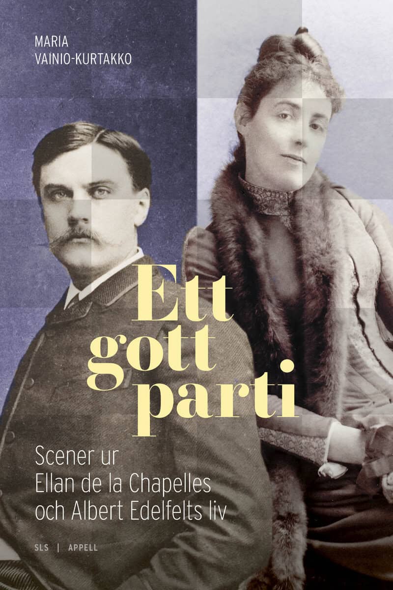 Maria Vainio-Kurtakko : Ett gott parti : scener ur Ellan de la Chapelles och Albert Edelfelts liv