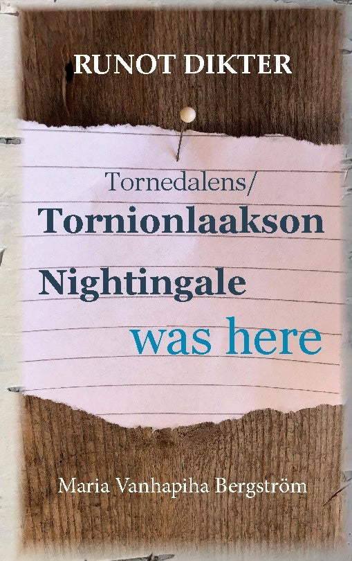 Maria Vanhapiha Bergström : Tornionlaakson Nightingale was here - runot : Tornedalens Nightingale was here - dikter