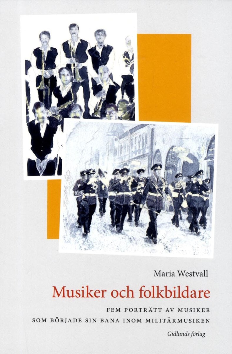 Maria Westvall : Musiker och folkbildare : fem porträtt av musiker som började sin bana inom militärmusiken