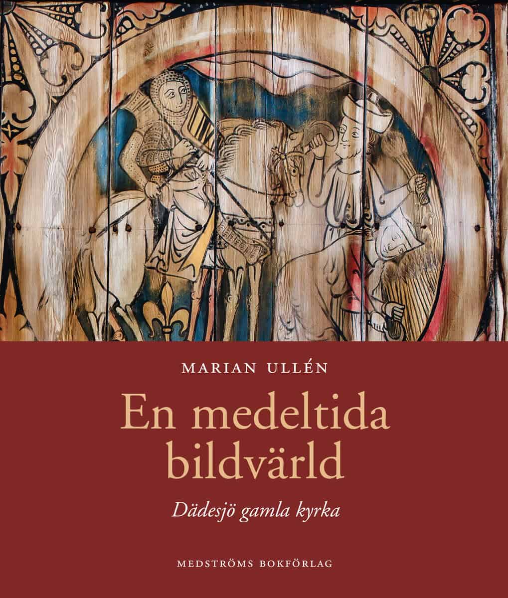 Marian Ullén : En medeltida bildvärld : Dädesjö gamla kyrka