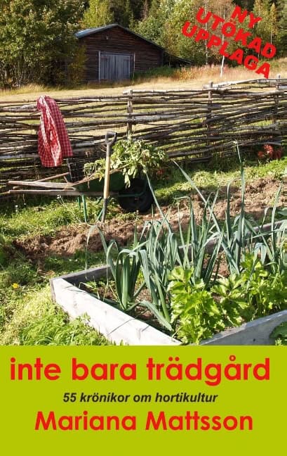 Mariana Mattsson : Inte bara trädgård : 55 krönikor om hortikultur