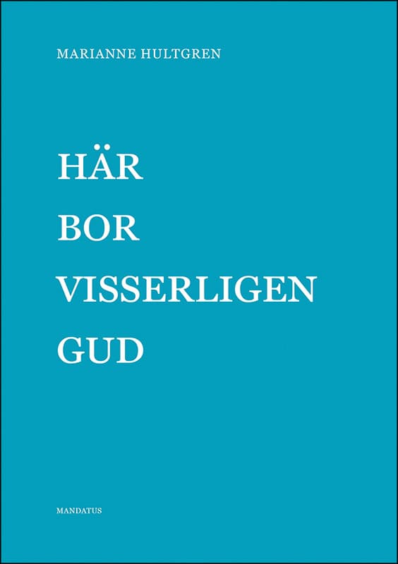 Marianne Hultgren : Här bor visserligen Gud