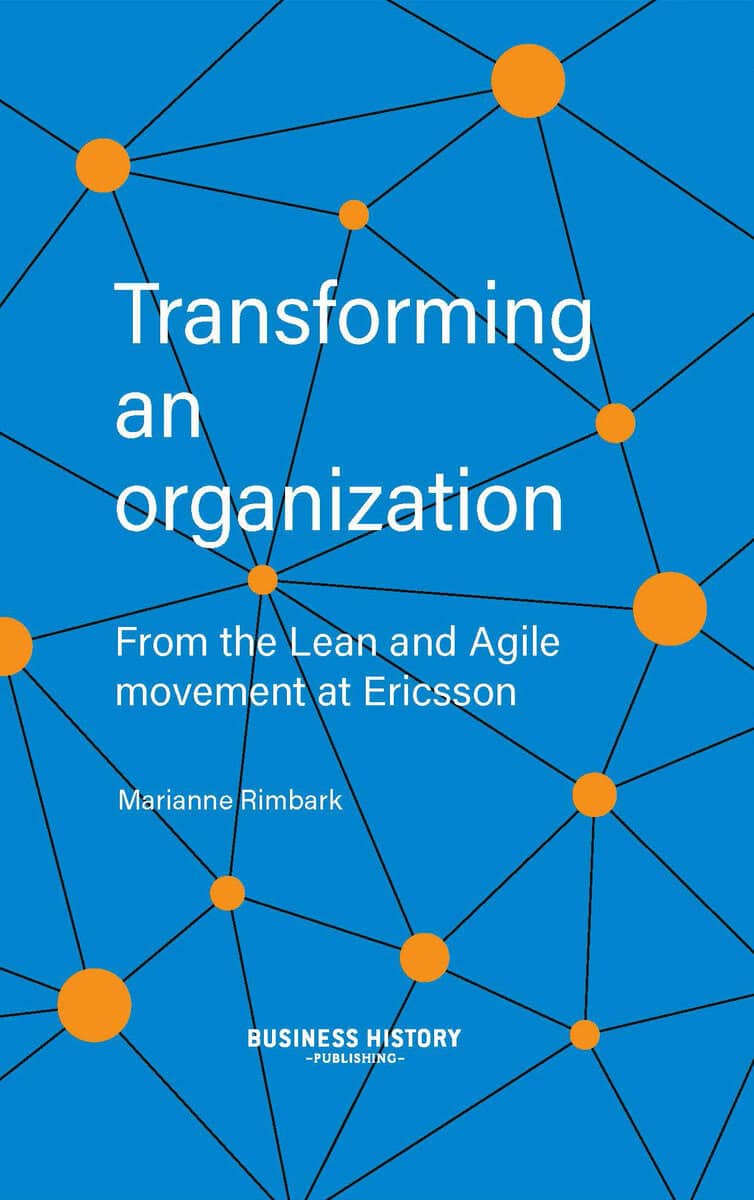 Marianne Rimbark : Transforming an organization : from the Lean and Agile movement at Ericsson