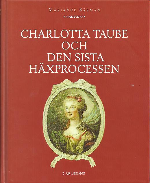 Marianne Särman : Charlotta Taube och den sista häxprocessen