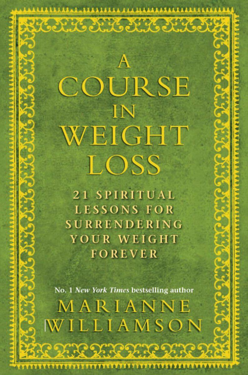 Marianne Williamson : Course in weight loss - 21 spiritual lessons for surrendering your weight f
