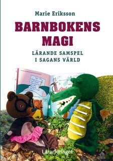 Marie Eriksson : Barnbokens magi : lärande samspel i sagans värld