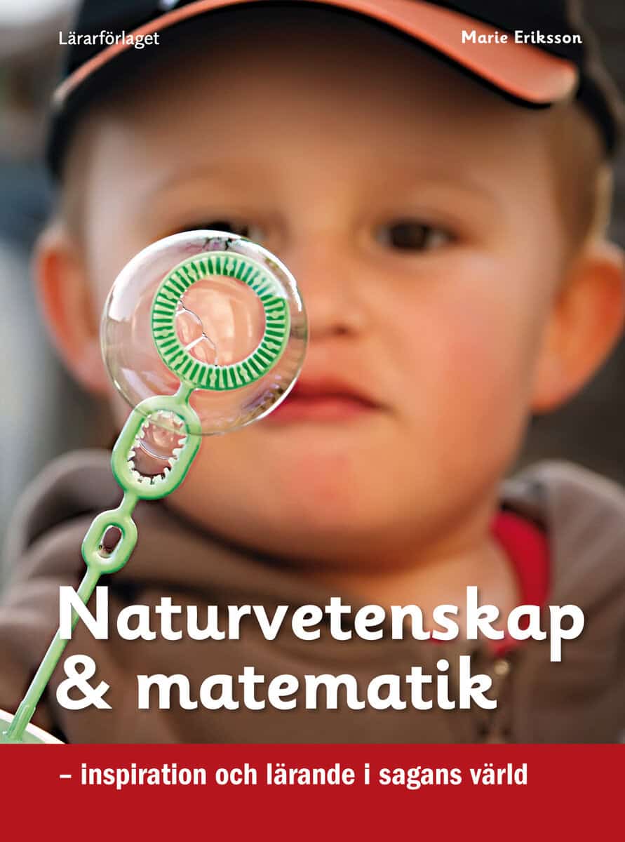 Marie Eriksson : Naturvetenskap & matematik : inspiration och lärande i sagans värld