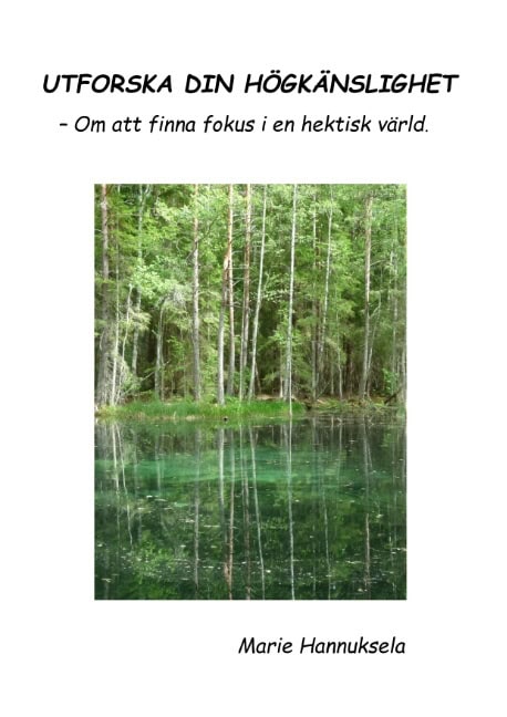 Marie Hannuksela : Utforska din högkänslighet : - Om att finna fokus i en hektisk värld.
