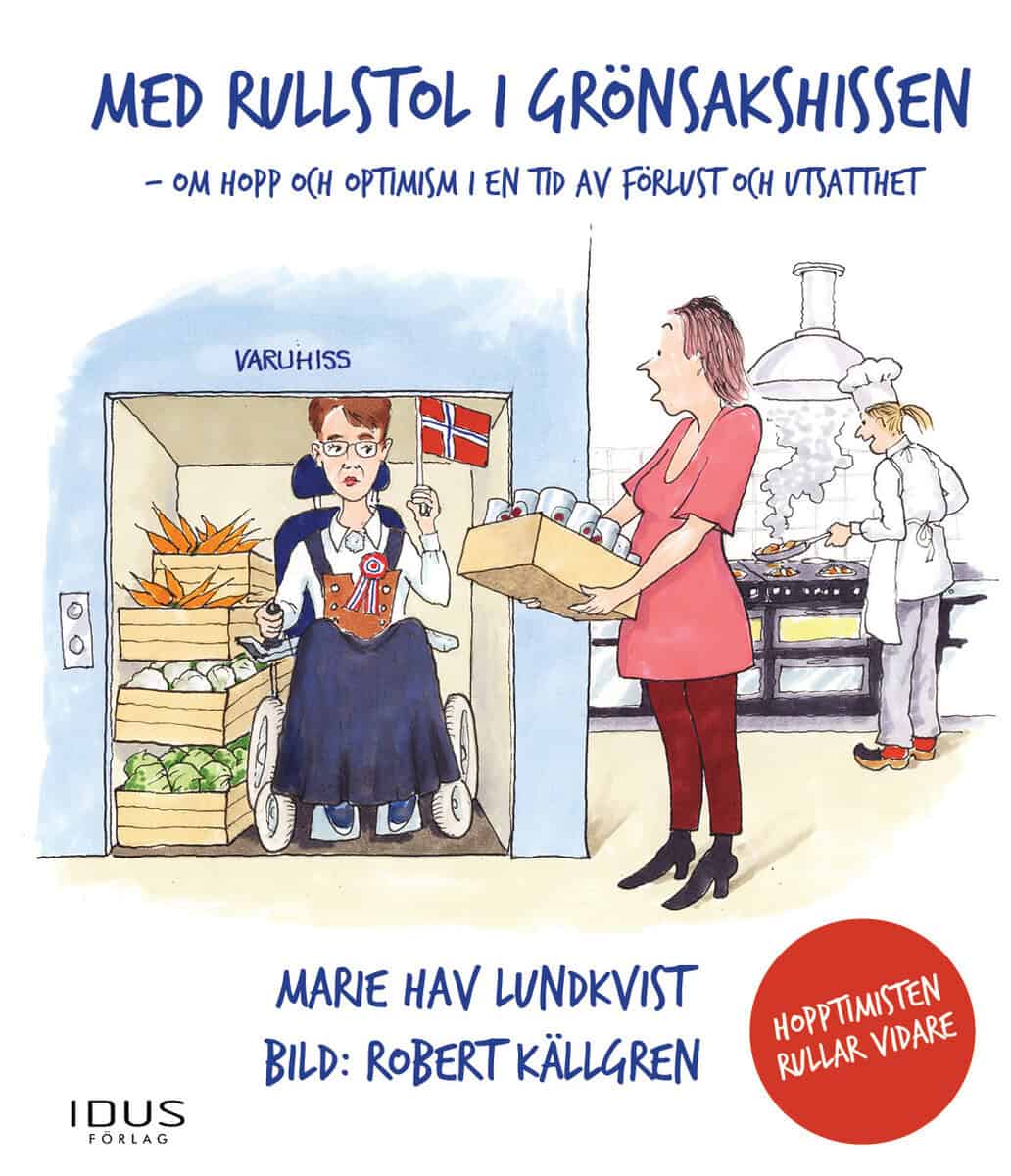 Marie Hav Lundqvist : Med rullstol i grönsakshissen - Hopptimisten rullar vidare