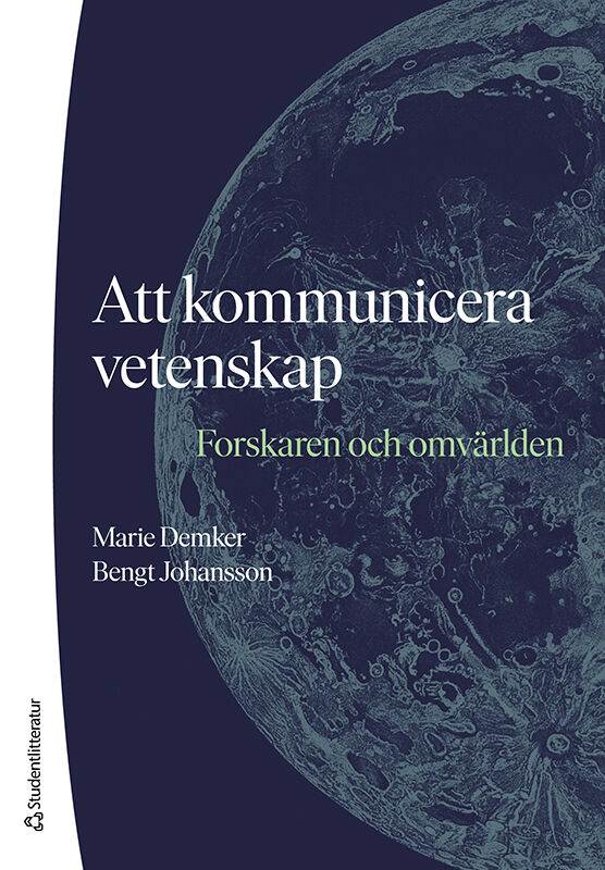 Demker, Marie ; Johansson, Bengt : Att kommunicera vetenskap : forskaren och omvärlden