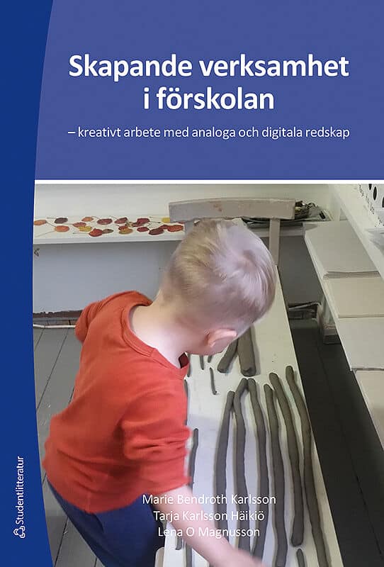 Bendroth Karlsson, Marie ; Karlsson Häikiö, Tarja ; Magnusson, Lena O. : Skapande verksamhet i förskolan : kreativt arbete med analoga och digitala redskap
