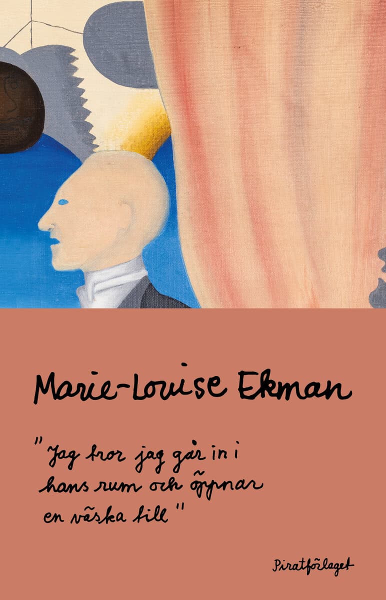 Marie-Louise Ekman : Jag tror jag går in i hans rum och öppnar en väska till