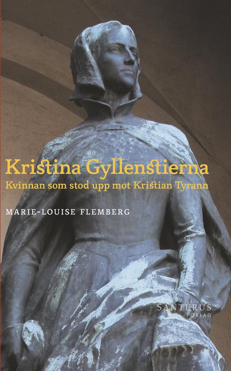 Marie-Louise Flemberg : Kristina Gyllenstierna: Kvinnan som stod upp mot Kristian Tyrann