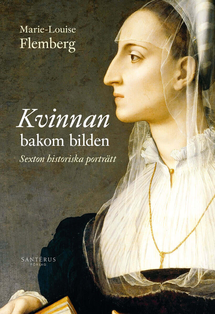 Marie-Louise Flemberg : Kvinnan bakom bilden : 16 historiska porträtt