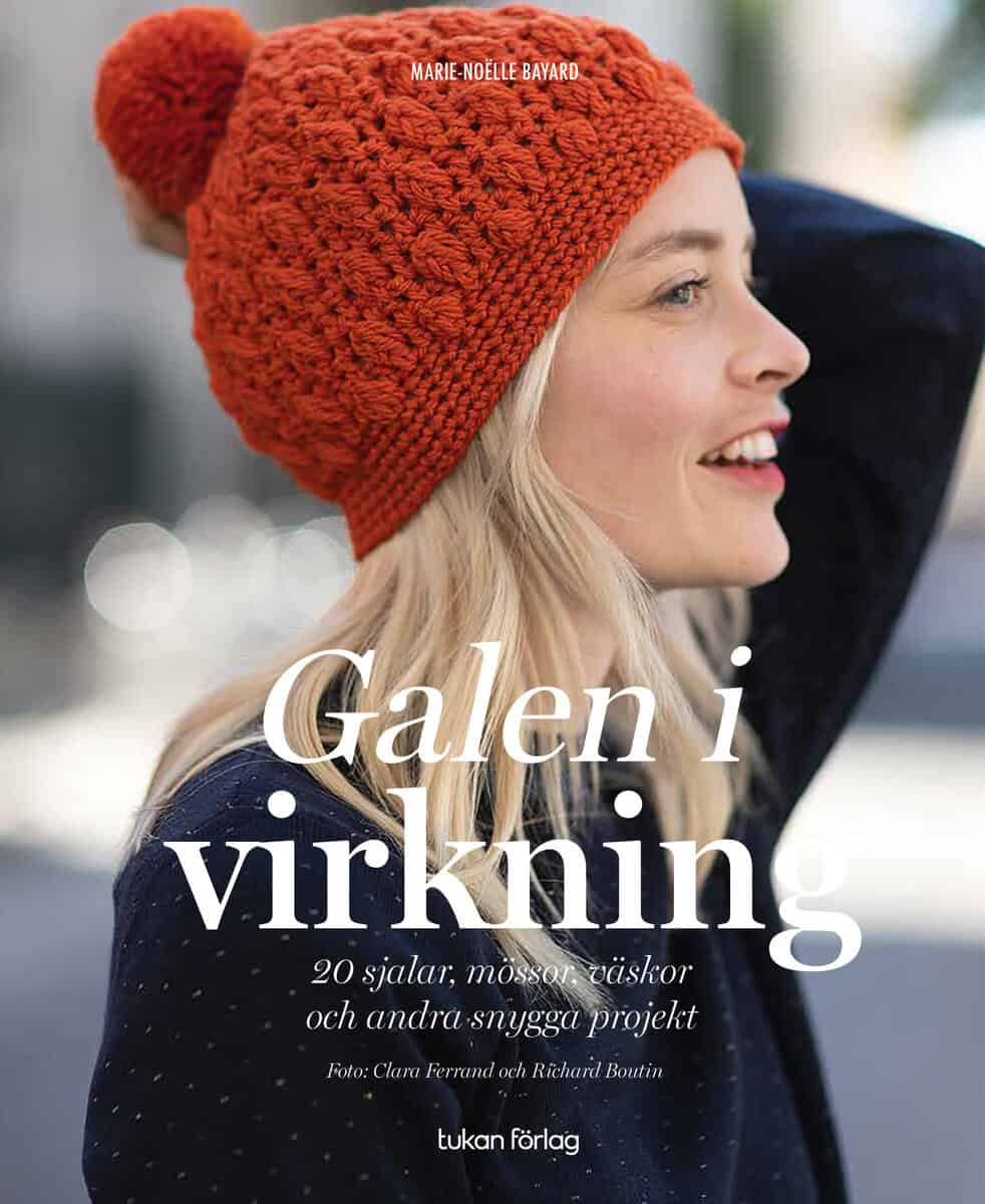 Marie-Noëlle Bayard : Galen i virkning : 20 sjalar, mössor, väskor och andra snygga projekt