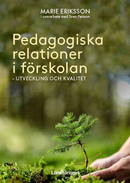 Eriksson, Marie ; Persson, Sven : Pedagogiska relationer i förskolan : utveckling och kvalitet