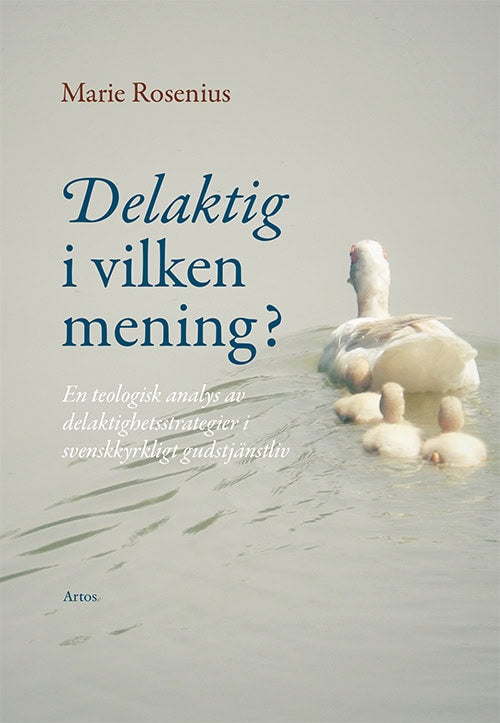 Marie Rosenius : Delaktig i vilken mening? : en teologisk analys av delaktighetsstrategier i svenskkyrkligt gudstjänstliv