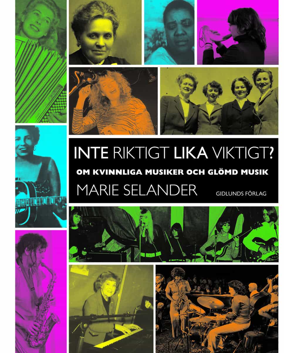 Marie Selander : Inte riktigt lika viktigt?: om kvinnliga musiker och glömd musik