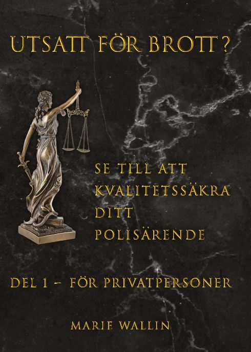 Marie Wallin : Utsatt för brott? : se till att kvalitetssäkra ditt polisärende. Del 1, För privatpersoner