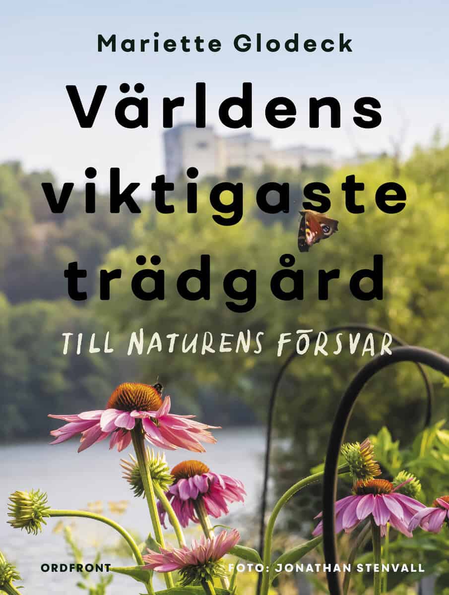 Mariette Glodeck : Världens viktigaste trädgård : till naturens försvar