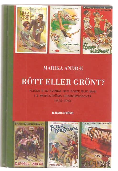 Marika. Andræ : Rött eller grönt? Flicka blir kvinna och pojke blir man i B. Wahlströms ungdomsböcker 1914-1944.