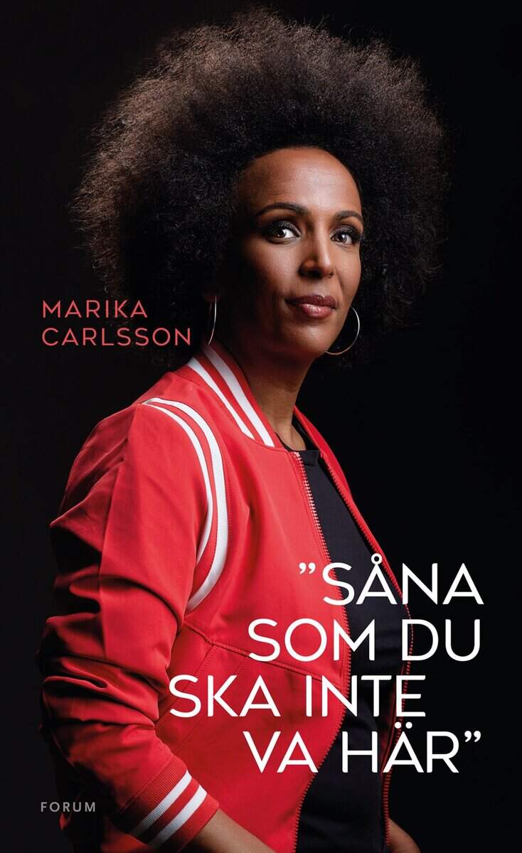 Marika Carlsson : ”Såna som du ska inte va här”