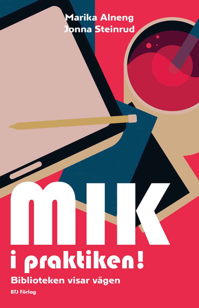 Alneng, Marika ; Steinrud, Jonna : MIK i praktiken! : biblioteken visar vägen