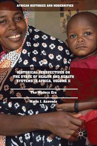 Mario J. Azevedo : Historical Perspectives on the State of Health and Health Systems in Africa, Volume II