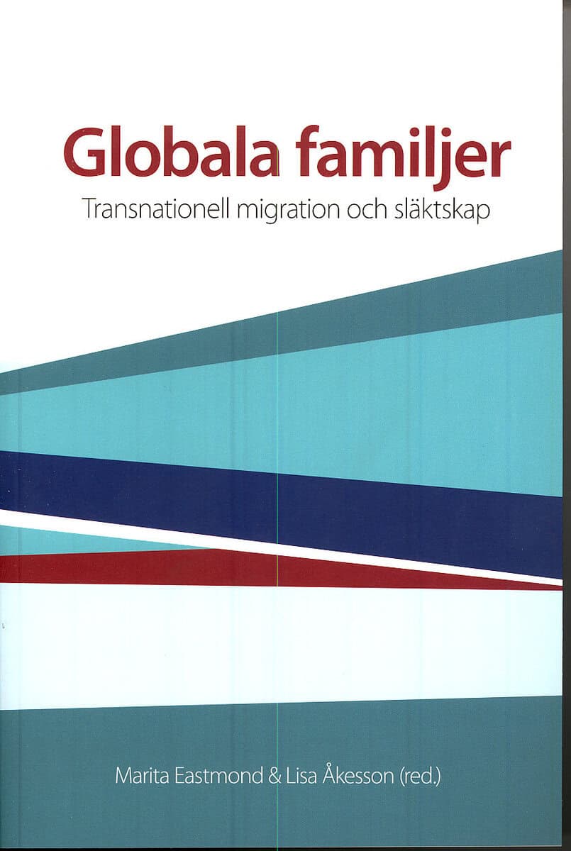 Marita Eastmond : Globala familjer : transnationell migration och släktskap