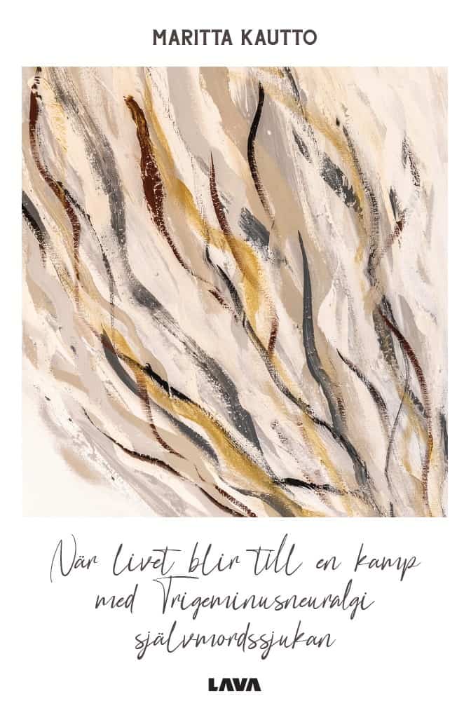 Maritta Kautto : När livet blir till en kamp med trigeminusneuralgi självmordssjukan