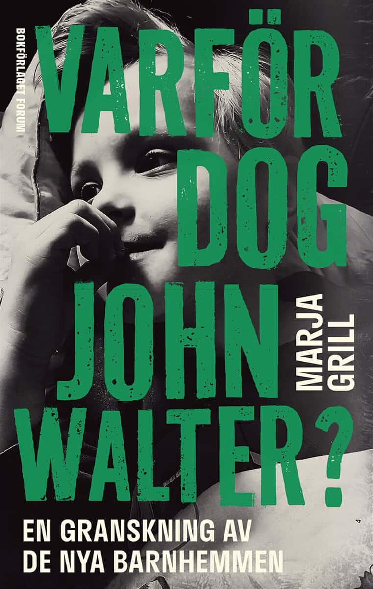 Marja Grill : Varför dog John Walter? : en granskning av de nya barnhemmen