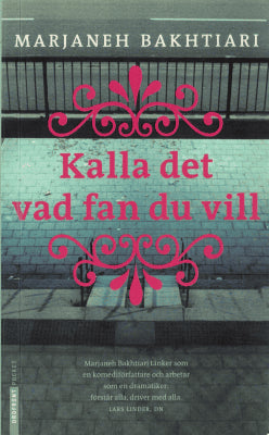 Marjaneh Bakhtiari : Kalla det vad fan du vill