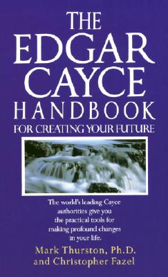 Mark A. Thurston : Edgar cayce handbook for creating your future