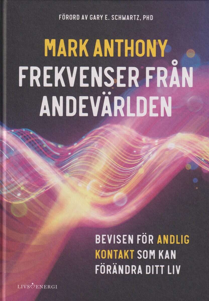 Mark Anthony : Frekvenser från andevärlden : bevisen för andlig kontakt som kan förändra ditt liv