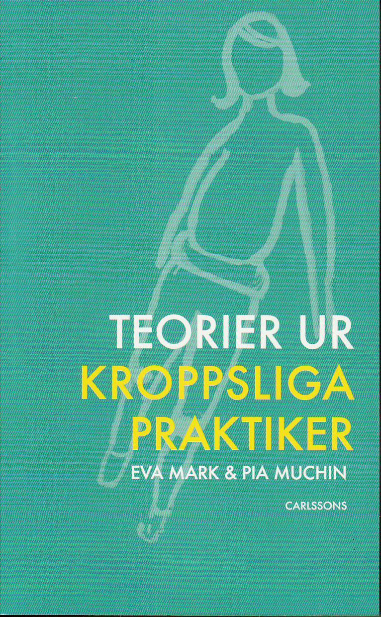 Mark, Eva ; Muchin, Pia : Teorier ur kroppsliga praktiker