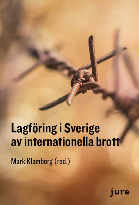 Mark Klamberg : Lagföring i Sverige av internationella brott