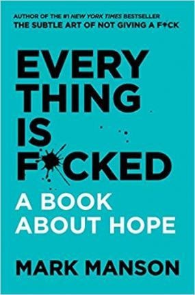 Mark Manson : Everything Is F*cked: A Book About Hope