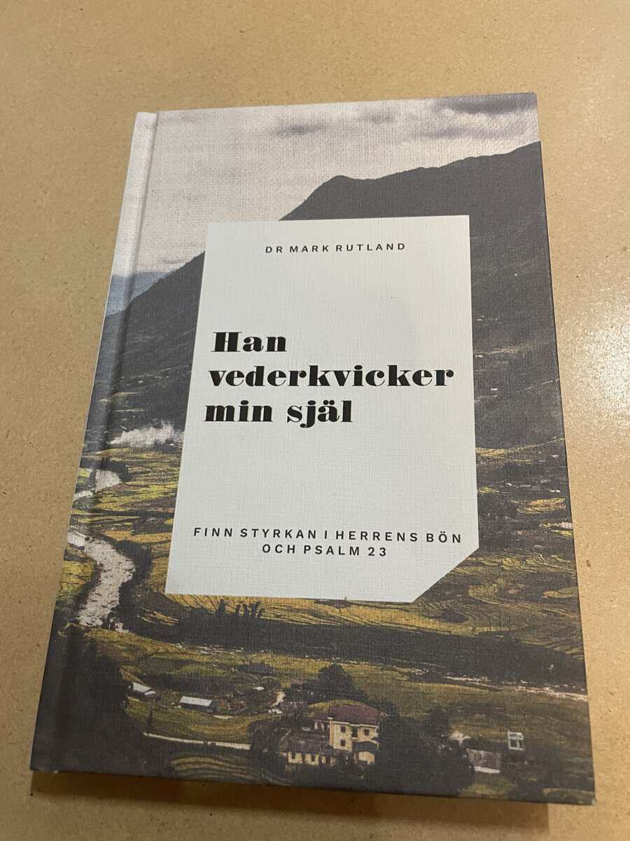 Mark Rutland : Han vederkvicker min själ - finn styrkan i Herrens bön och psalm 23