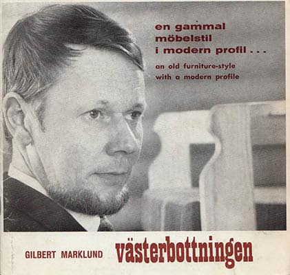 Marklund, Gilbert (1927-2006) ; Lidström, Bengt (1916-2007) ; Salander, Clara : Gilbert Marklund västerbottningen en gammal möbelstil i modern profil ... an old furniture-style with a modern profile / Bengt Lidström träbiten, den 'träbitne' norrlänningen ... the 'wood-keen' Norrlander (broschyr)