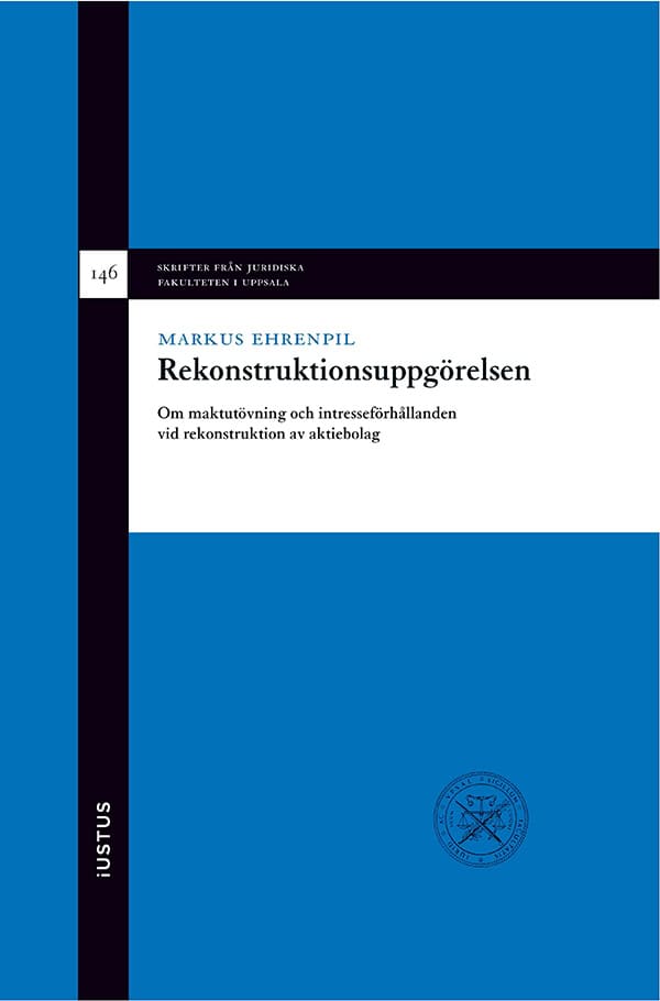 Markus Ehrenpil : Rekonstruktionsuppgörelsen : om maktutövning och intresseförhållanden vid rekonstruktion av aktiebolag