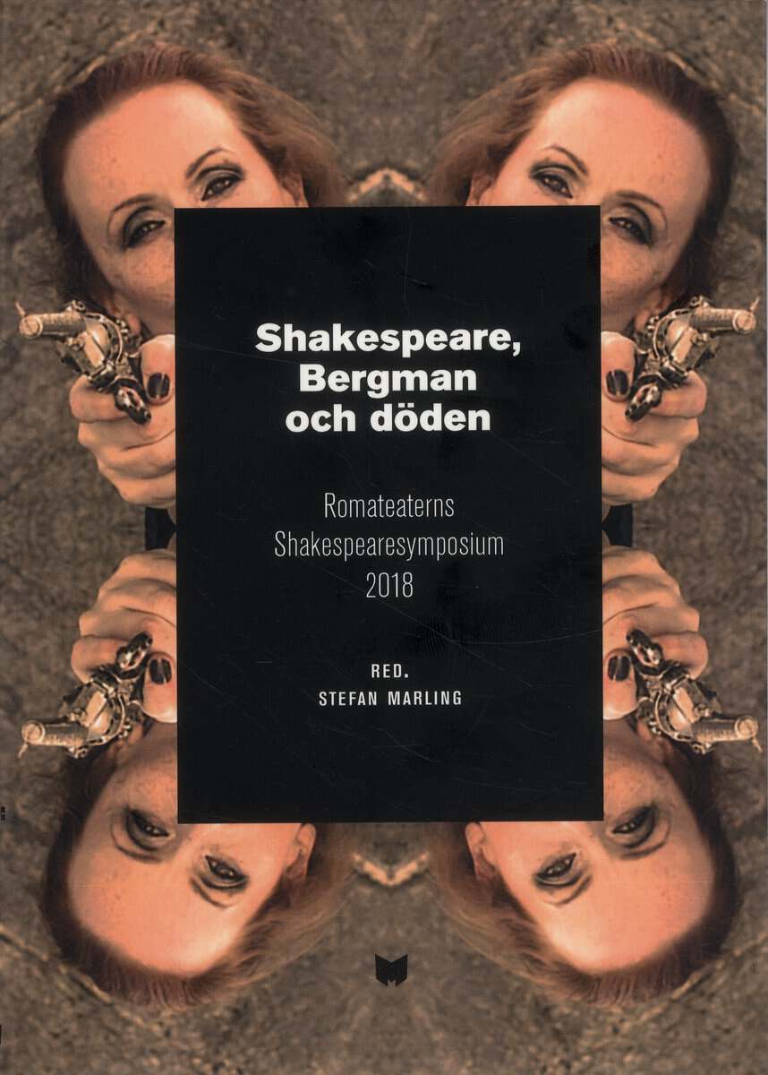 Marling, Stefan ; Holmberg, Jan ; Palmstierna-Weiss, Gunilla : Shakespeare, Bergman och döden